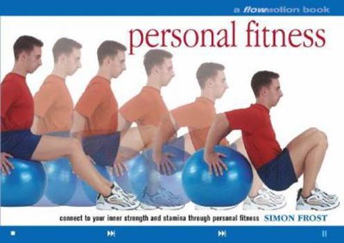 Paperback Personal Fitness: A Flowmotion(tm) Book: Connect to Your Inner Strength and Stamina Through Personal Fitness Book