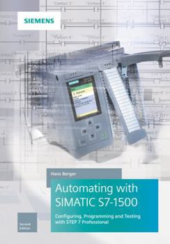 Hardcover Automating with Simatic S7-1500: Configuring, Programming and Testing with Step 7 Professional Book