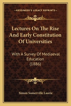 Paperback Lectures On The Rise And Early Constitution Of Universities: With A Survey Of Mediaeval Education (1886) Book