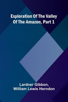 Paperback Exploration Of The Valley Of The Amazon, Part 1 Book