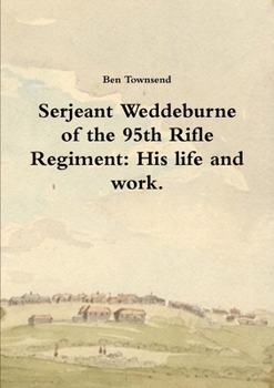 Paperback Serjeant Weddeburne of the 95th Rifle Regiment: His life and work. Book