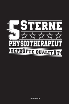 5 Sterne Physiotherapeut Geprüfte Qualität Notizbuch: Für Physiotherapeuten | Notizbuch Tagebuch ... | Notiz Buch Geschenk Journal Physio Notebook (German Edition)