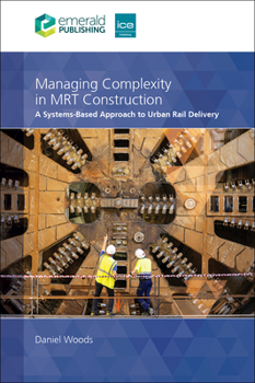 Hardcover Managing Complexity in Mrt Construction: A Systems-Based Approach to Urban Rail Delivery Book