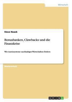 Paperback Bonusbanken, Clawbacks und die Finanzkrise: Wie Anreizsysteme nachhaltiges Wirtschaften fördern [German] Book