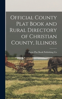 Hardcover Official County Plat Book and Rural Directory of Christian County, Illinois Book