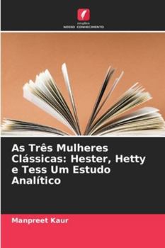 Paperback As Três Mulheres Clássicas: Hester, Hetty e Tess Um Estudo Analítico [Portuguese] Book