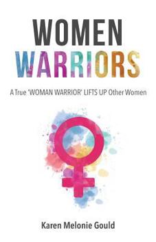 Paperback Women Warriors: A True WOMAN WARRIOR LIFTS UP Other WOmen Book