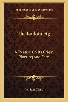 Paperback The Kadota Fig: A Treatise On Its Origin, Planting And Care Book