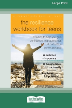 Paperback The Resilience Workbook for Teens: Activities to Help You Gain Confidence, Manage Stress, and Cultivate a Growth Mindset [Standard Large Print 16 Pt E [Large Print] Book