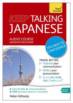 Audio CD Keep Talking Japanese Audio Course - Ten Days to Confidence: Advanced Beginner's Guide to Speaking and Understanding with Confidence Book