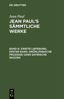 Hardcover Jean Paul's Sämmtliche Werke, Band 6, Zweite Lieferung. Erster Band: Grönländische Prozesse oder satirische Skizzen [German] Book