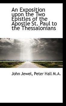 Paperback An Exposition Upon the Two Epistles of the Apostle St. Paul to the Thessalonians Book