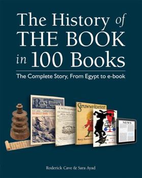 Paperback The History of the Book in 100 Books: The Complete Story, from Egypt to E-Book Book