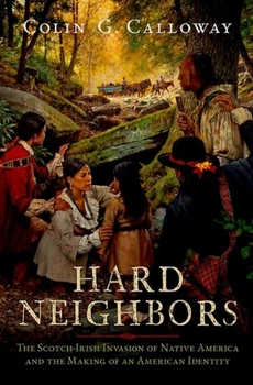Hardcover Hard Neighbors: The Scotch-Irish Invasion of Native America and the Making of an American Identity Book
