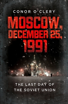 Moscow, December 25, 1991: The Last Day Of The Soviet Union