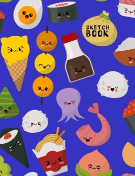 SKETCHBOOK: Cute Sushi Japanese Food - Fun Activity Book for Drawing, Sketching, Crayon Coloring, Writing, Designing, Doodling & Painting, Blank Paper ... Girls, Teens, Adults | Unlined Notebook Large