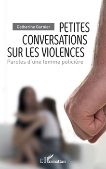 Petites conversations sur les violences: Paroles d'une femme policière (French Edition)