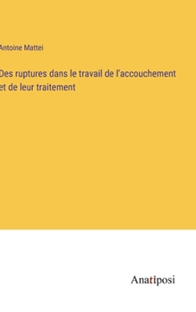 Hardcover Des ruptures dans le travail de l'accouchement et de leur traitement [French] Book