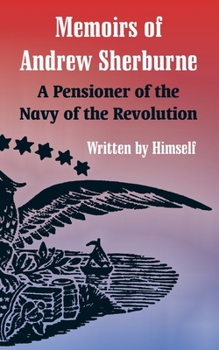 Paperback Memoirs of Andrew Sherburne: A Pensioner of the Navy of the Revolution Book