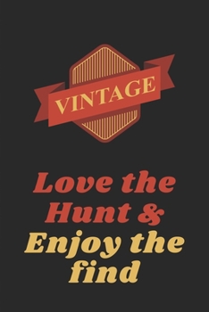 Love The Hunt And Enjoy The Find: Vintage-line journal, 120 Pages 6"x9" Matte Cover Finish