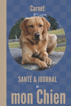 Carnet santé et journal de mon chien: 110 pages | Labrador Golden Retriever (French Edition)