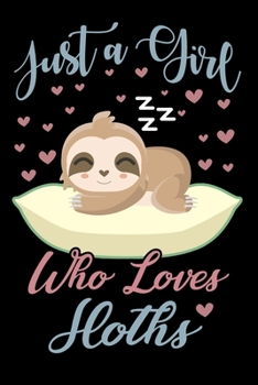 Paperback Just A Girl Who Loves Sloths Notebook: Cute Sloth Lined Journal - Notebook Or Notepad For Kids and Women - Cute Sloths Lovers Gift For Girls (Lined, 6 Book