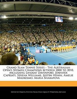 Paperback Grand Slam Tennis Series - The Australian Open's Women Champions Between 2000 to 2010, Including Lindsay Davenport, Jennifer Capriati, Serena Williams Book