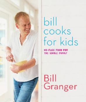 Bill Cooks for Kids: No-Fuss Food for the Whole Family