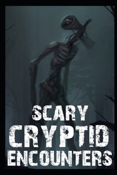 Paperback Scary Cryptid Encounters Vol 1.: True Horror Stories Book