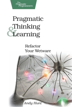 Paperback Pragmatic Thinking and Learning: Refactor Your Wetware Book