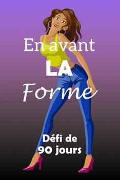 En avant la forme défi de 90 jours: Fixez-vous un objectif, préparez-vous et commencez à vous remettre en forme! Fashionista aux souliers roses (French Edition)