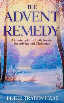Paperback The Advent Remedy: A Contemplative Daily Reader for Advent and Christmas Book
