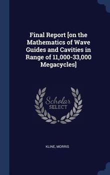 Hardcover Final Report [on the Mathematics of Wave Guides and Cavities in Range of 11,000-33,000 Megacycles] Book