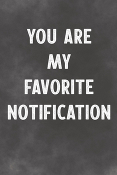 Paperback You are My Favorite Notification: Lined Notebook - Better Than A Lovers Greeting Card Book