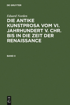 Die Antike Kunstprosa Vom VI. Jahrhundert V. Chr. Bis in Die Zeit Der Renaissance. Band II