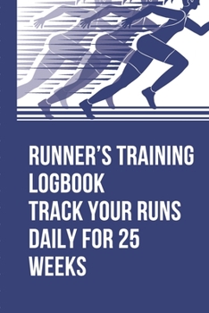 Runner’s Training Logbook Track Your Runs Daily for 25 Weeks: Runners Training Log: Undated Notebook Diary 52 Week Running Log | Faster Stronger | ... Month Record Log Book | Fitness Gift Under 10
