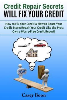 Paperback Credit Repair Secrets Will Fix Your Credit: How to Fix Your Credit & How to Boost Your Credit Score; Repair Your Credit Like the Pros; Own a Worry-Fre Book