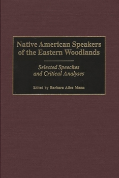 Hardcover Native American Speakers of the Eastern Woodlands: Selected Speeches and Critical Analyses Book