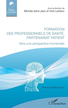 Formation des professionnels de santé, partenariat patient: Vers une perspective humaniste (Pratiques En Formation) (French Edition)