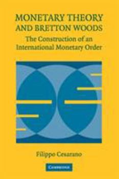 Paperback Monetary Theory and Bretton Woods: The Construction of an International Monetary Order Book