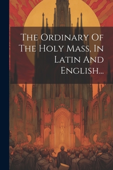 Paperback The Ordinary Of The Holy Mass, In Latin And English... [Latin] Book