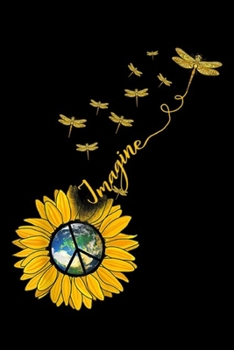 Imagine: Imagine Sunflower Dragonflies Earth Peace Sign Journal/Notebook Blank Lined Ruled 6x9 100 Pages