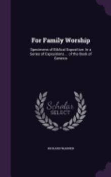 Hardcover For Family Worship: Specimens of Biblical Exposition: In a Series of Expositions ... of the Book of Genesis Book