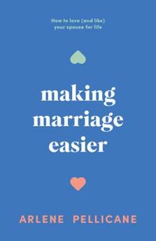 Paperback Making Marriage Easier: How to Love (and Like) Your Spouse for Life Book