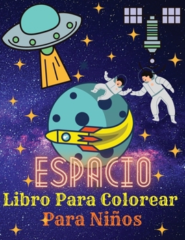 Paperback Espacio Libro Para Colorear Para Ni?os: Astronautas - Planetas - Naves espaciales - Cohetes - Extraterrestres - Libro para colorear para ni?os de 4 a [Spanish] Book