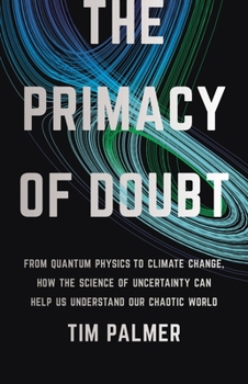 Hardcover The Primacy of Doubt: From Quantum Physics to Climate Change, How the Science of Uncertainty Can Help Us Understand Our Chaotic World Book