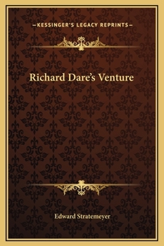 Richard Dare's Venture; Or, Striking Out for Himself - Book #1 of the Bound to Succeed