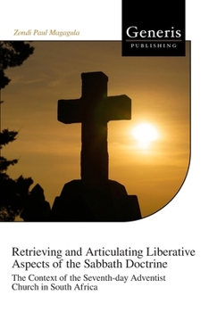 Retrieving and Articulating Liberative Aspects of the Sabbath Doctrine: The Context of the Seventh-day Adventist Church in South Africa