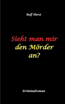 Sieht man mir den Mörder an? Autismus, Clique, Eifersucht, eigene Wohnung, Fremdgehen, Freundschaft, Mord, Nordkap, Fehmarn, (German Edition)