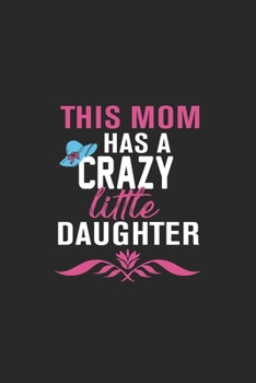 this mom has a crazy little daughter: Paperback Book With Prompts About What I Love About Mom/ Mothers Day/ Birthday Gifts From Son/Daughter